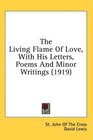 The Living Flame Of Love With His Letters Poems And Minor Writings