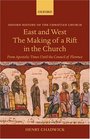 East and West The Making of a Rift in the Church  From Apostolic Times Until the Council of Florence