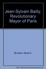 JeanSylvain Bailly Revolutionary Mayor of Paris