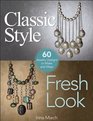 Classic Style Fresh Look Sixty Jewelry Designs to Make and Wear
