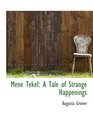 Mene Tekel A Tale of Strange Happenings