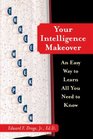 Your Intelligence Makeover An Easy Way to Learn All You Need to Know
