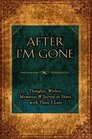 After I'm Gone: Thoughts, Wishes, Memories, and Secrets to Share with Those I Love