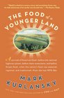 The Food of a Younger Land: A portrait of American food- before the national highway system, before chainrestaurants, and before frozen food, when the nation's food was seasonal,
