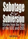 SABOTAGE AND SUBVERSION STORIES FROM THE CASEBOOKS OF THE OSS AND SOE