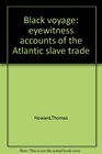 Black Voyage Eyewitness Accounts of the Atlantic Slave Trade