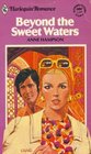 Beyond the Sweet Waters (Harlequin Romance, No 1467)