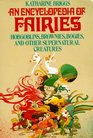 Encyclopedia of Fairies : Hobgoblins, Brownies, Bogies,  Other Supernatural Creatures (Pantheon Fairy Tale and Folklore Library)