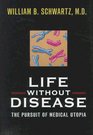 Life Without Disease The Pursuit of Medical Utopia
