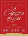 A Celebration of Sex A Guide to Enjoying God's Gift of Sexual Intimacy