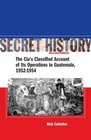 Secret History The CIAs Classified Account of Its Operations in Guatemala 19521954