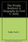The Wright Brothers A Biography by Fred C Kelly