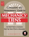 Contractors' and Homeowners' Guide to Mechanics' Liens  Get Paid If You're a Contractor Don't Pay Twice If You're a Homeowner