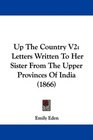 Up The Country V2 Letters Written To Her Sister From The Upper Provinces Of India