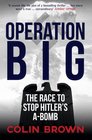 Operation Big The Race to Stop Hitler's ABomb