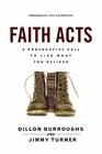 Faith Acts A Provocative Call to Live What You Believe