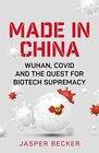 Made in China Wuhan Covid and the Quest for Biotech Supremacy