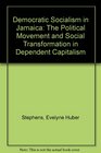 Democratic Socialism in Jamaica The Political Movement and Social Transformation in Dependent Capitalism