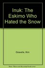 Inuk The Eskimo Who Hated the Snow