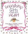 Friendship Gifts from the Heart Loving Ways to Celebrate  Cherish FriendshipsOld  New