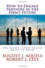 How to Engage Partners in the Firm's Future The Secrets Every Leader Needs to Know