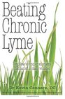 Beating Chronic Lyme New ideas to conquer an enigma that has left so many wounded