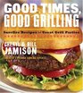 Good Times Good Grilling  Surefire Recipes for Great Grill Parties