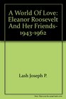 A world of love Eleanor Roosevelt and her friends 19431962