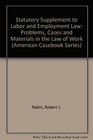 Statutory Supplement to Labor and Employment Law Problems Cases and Materials in the Law of Work