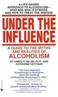 Under the Influence  A Guide to the Myths and Realities of Alcoholism