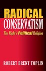 Radical Conservatism The Right's Political Religion