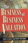 The Business of Business Valuation The Professional's Guide to Leading Your Client Through the Valuation Process