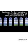 Lectures On Jurisprudence Or The Philosophy Of Positive Law Volume I