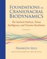 Foundations in Craniosacral Biodynamics Volume Two The Sentient Embryo Tissue Intelligence and Trauma Resolution