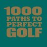 1000 Paths to Perfect Golf