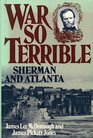War So Terrible Sherman and Atlanta