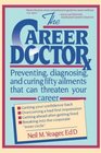 The Career Doctor  Preventing Diagnosing and Curing Fifty Ailments That Can Threaten Your Career