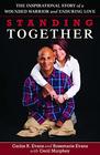 Standing Together The Inspirational Story of a Wounded Warrior and Enduring Love