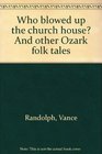 Who blowed up the church house? And other Ozark folk tales