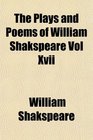 The Plays and Poems of William Shakspeare Vol Xvii