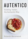 Autentico Cooking Italian the Authentic Way