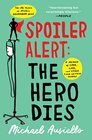 Spoiler Alert The Hero Dies A Memoir of Love Loss and Other FourLetter Words