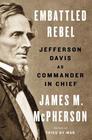 Embattled Rebel Jefferson Davis as Commander in Chief