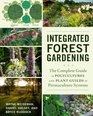 Integrated Forest Gardening: The Complete Guide to Polycultures and Plant Guilds in Permaculture Systems