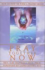 Pray Together Now How to Find or Form a Prayer Group
