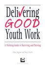 Delivering Good Youth Work A Working Guide to Surviving and Thriving