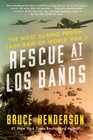 Rescue at Los Banos The Most Daring Prison Camp Raid of World War II