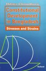 Constitutional Development in Bangladesh Stresses and Strains