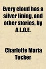 Every cloud has a silver lining and other stories by ALOE