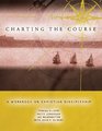 Charting the Course  A Workbook on Christian Discipleship